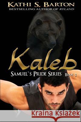 Kaleb: Samuel's Pride Series Kathi S. Barton 9781629891002 World Castle Publishing, LLC