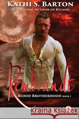 Rembrandt: Blood Brotherhood Kathi S. Barton 9781629891965 World Castle Publishing, LLC