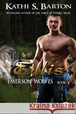 Ellis: Emerson Wolves Kathi S. Barton 9781629893457 World Castle Publishing, LLC