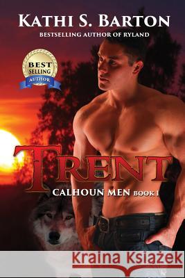 Trent: Calhoun Men Kathi S. Barton 9781629893716 World Castle Publishing, LLC