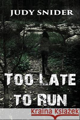 Too Late to Run Judy Snider 9781629894898