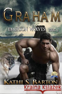 Graham: Emerson Wolves-Paranormal Erotic Wolf Shifter Romance Kathi S. Barton 9781629896076 World Castle Publishing, LLC