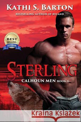Sterling: Calhoun Men Kathi S. Barton 9781629896656 World Castle Publishing, LLC