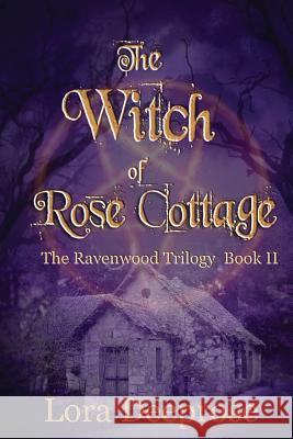 The Witch of Rose Cottage: The Ravenwood Trilogy Lora Deeprose 9781629896731 World Castle Publishing, LLC
