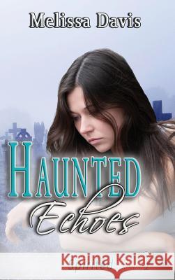 Haunted Echoes: Spirited Book 1 Melissa Davis 9781629896809 World Castle Publishing