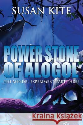 Power Stone of Alogol: The Mendel Experiment Part Three Susan Kite 9781629897141