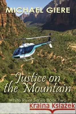 Justice on the Mountain: White River Series Michael Giere 9781629897486 World Castle Publishing