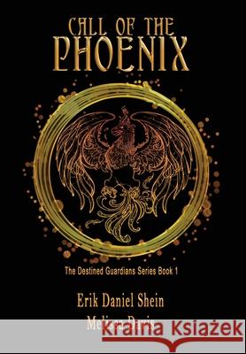 Call of the Phoenix: The Destined Guardians Series Erik Daniel Shein, Melissa Davis, Karen Fuller 9781629897509 World Castle Publishing