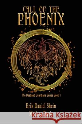Call of the Phoenix: The Destined Guardians Series Erik Daniel Shein, Melissa Davis, Karen Fuller 9781629897516 World Castle Publishing