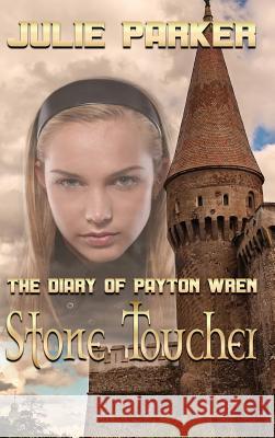 The Diary of Payton Wren: Stone Toucher Julie Parker 9781629897790 World Castle Publishing