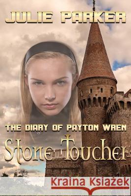 The Diary of Payton Wren: Stone Toucher Julie Parker 9781629897806 World Castle Publishing