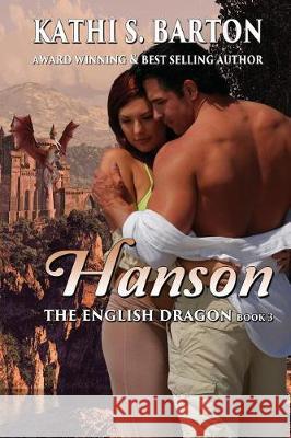 Hanson: The English Dragon - Erotic Paranormal Dragon Shifter Romance Kathi S. Barton 9781629898001 World Castle Publishing, LLC