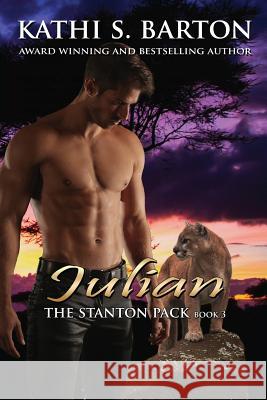 Julian: The Stanton Pack-Erotic Paranormal Cougar Shifter Romance Kathi S Barton 9781629899091 World Castle Publishing