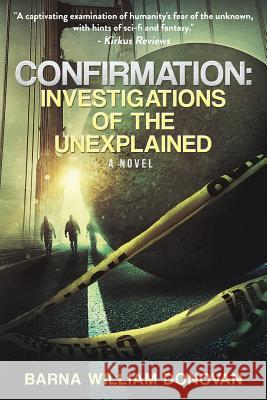Confirmation: Investigations of the Unexplained Barna William Donovan 9781629899510