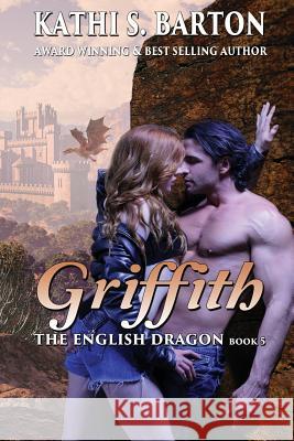 Griffith: The English Dragon - Erotic Paranormal Dragon Shifter Romance Kathi S. Barton 9781629899794 World Castle Publishing, LLC