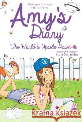 Amy's Diary #2 HC: The World's Upside Down Veronique Grisseaux Aynie Laetitia India Desjardins 9781629918570 Charmz