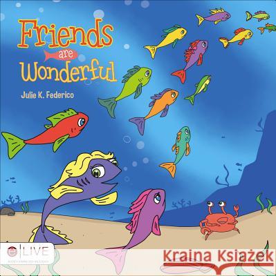 Friends Are Wonderful Julie K. Federico 9781629944340 Tate Publishing & Enterprises