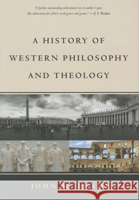 A History of Western Philosophy and Theology John M. Frame 9781629950846