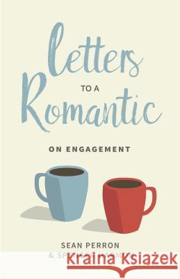 Letters to a Romantic: On Engagement Sean Perron Spencer Harmon 9781629953076 P & R Publishing