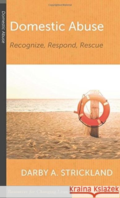 Domestic Abuse: Recognize, Respond, Rescue Darby A. Strickland 9781629953281