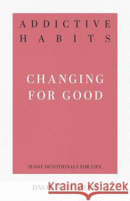 Addictive Habits: Changing for Good David R. Dunham 9781629954431 P & R Publishing