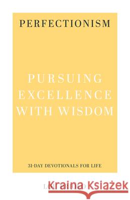 Perfectionism: Pursuing Excellence with Wisdom Lou Priolo 9781629957173 P & R Publishing