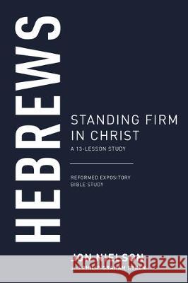 Hebrews: Standing Firm in Christ Nielson, Jonathan 9781629957555