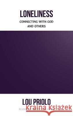 Loneliness: Connecting with God and Others Lou Priolo 9781629959207 P & R Publishing