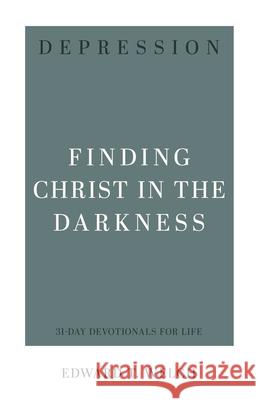 Depression: Finding Christ in the Darkness Edward T. Welch 9781629959641 P & R Publishing