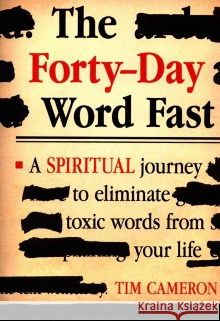 The Forty-Day Word Fast: A Spiritual Journey to Eliminate Toxic Words from Your Life Tim Cameron 9781629982212