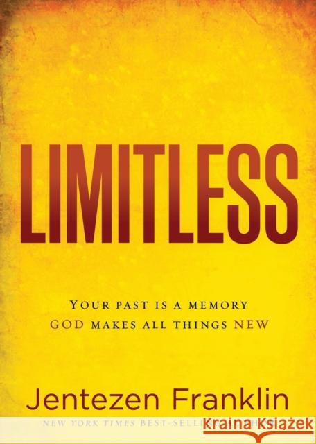 Limitless: Your Past Is a Memory. God Makes All Things New. Jentezen Franklin 9781629986654 Charisma House