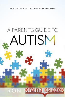 Parent's Guide to Autism: Practical Advice. Biblical Wisdom. Sandison, Ron 9781629986715 Siloam Press