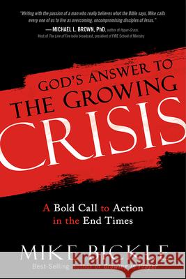 God's Answer to the Growing Crisis: A Bold Call to Action in the End Times Mike Bickle 9781629987354