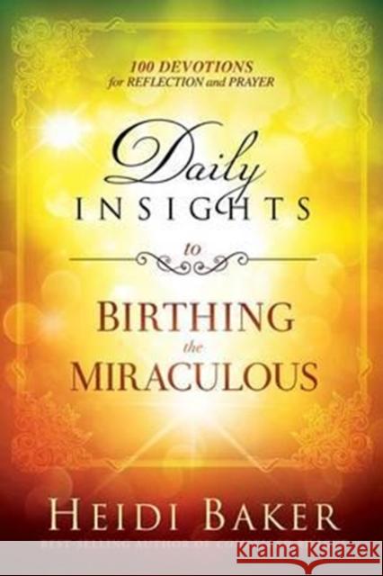 Daily Insights To Birthing The Miraculous Heidi Baker 9781629989143