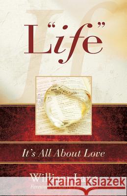 Life: It's All about Love William Lane 9781629990019