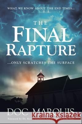 The Final Rapture: What We Know about the End Times Only Scratches the Surface Doc Marquis 9781629991832 Frontline