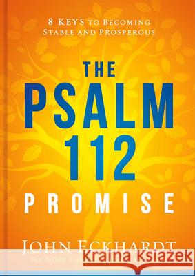 The Psalm 112 Promise: 8 Keys to Becoming Stable and Prosperous John Eckhardt 9781629994741 Charisma House