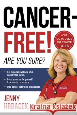 Cancer-Free!: Are You Sure? Jenny Hrbacek 9781629995533 Siloam Press