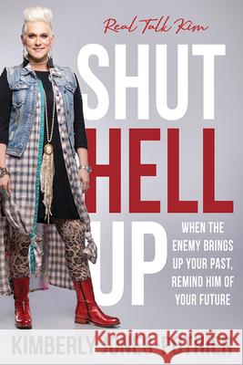 Shut Hell Up: When the Enemy Brings Up Your Past, Remind Him of Your Future Kimberly Jones-Pothier 9781629997254 Charisma House