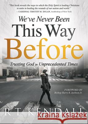 We've Never Been This Way Before: Trusting God in Unprecedented Times R. T. Kendall 9781629999500 Charisma House