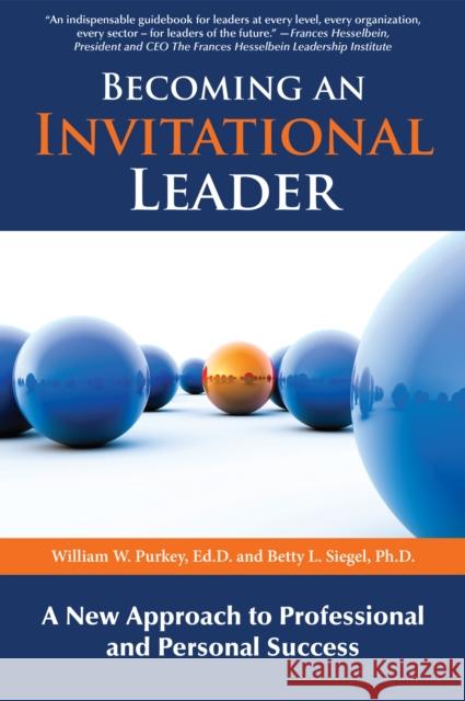 Becoming an Invitational Leader: A New Approach to Professional and Personal Success William W. Purkey Betty Siegel 9781630060091