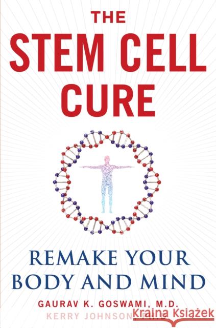 The Stem Cell Cure: Remake Your Body and Mind  9781630061173 Humanix Books