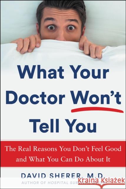 What Your Doctor Won't Tell You: The Real Reasons You Don't Feel Good and What You Can Do about It Sherer, David 9781630061654 Humanix Books