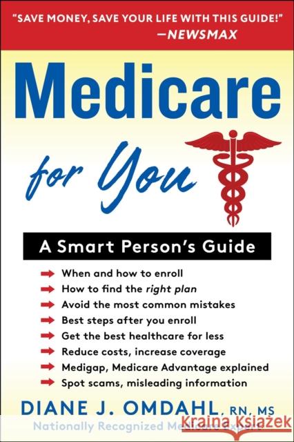 Medicare for You: A Smart Person's Guide Omdahl, Diane J. 9781630061814 Humanix Books