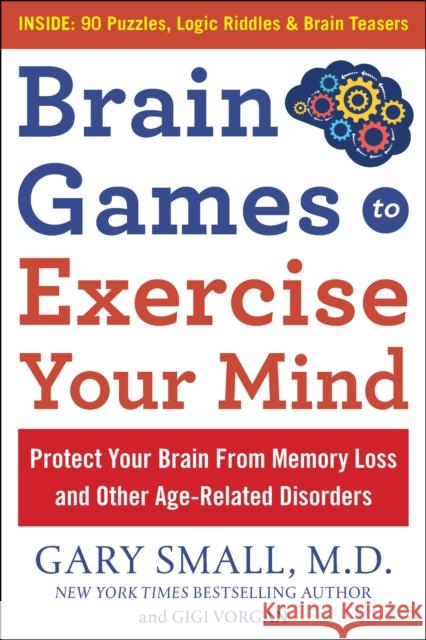 Brain Games to Exercise Your Mind: Protect Your Brain from Memory Loss and Other Age-Related Disorders: 75 Large Print Puzzles, Logic Riddles & Brain Small, Gary 9781630061890 Humanix Books