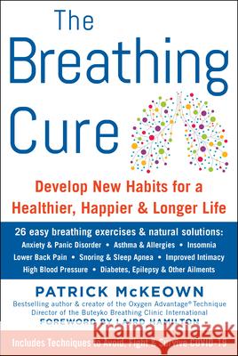 The Breathing Cure: Develop New Habits for a Healthier, Happier, and Longer Life McKeown, Patrick 9781630061975 Humanix Books