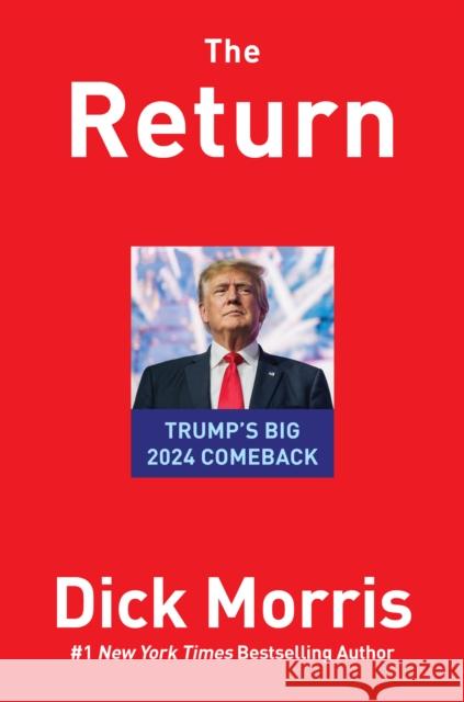 The Return: Trump's Big 2024 Comeback Morris, Dick 9781630062071