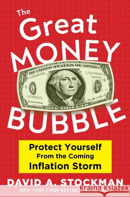 The Great Money Bubble: Protect Yourself from the Coming Inflation Storm Stockman, David A. 9781630062194 Humanix Books