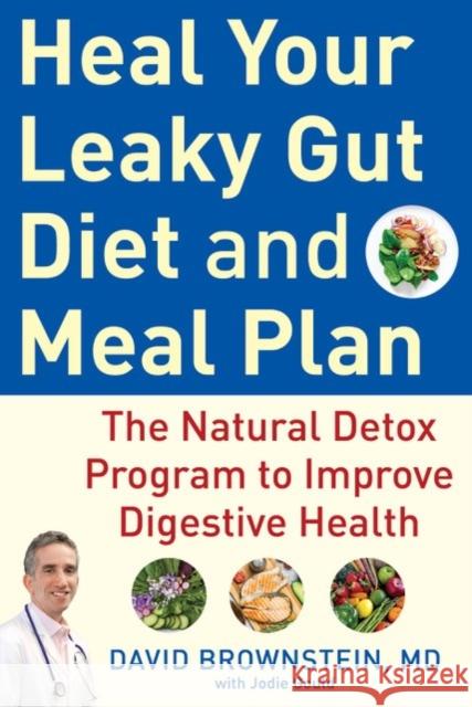 Heal Your Leaky Gut Diet and Meal Plan: The Natural Detox Program to Improve Digestive Health Brownstein, David 9781630062217