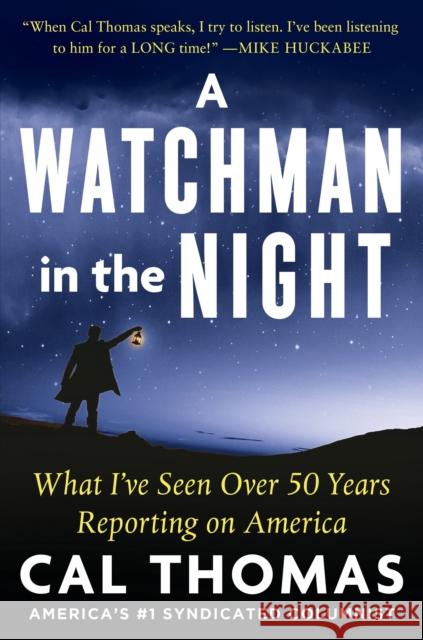 A Watchman in the Night: What I've Seen Over 50 Years Reporting on America Thomas, Cal 9781630062378 Humanix Books